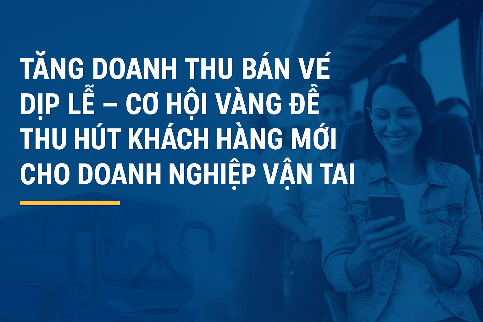 Tăng doanh thu bán vé dịp lễ – Cơ hội vàng để thu hút và giữ chân khách hàng mới cho doanh nghiệp vận tải