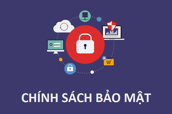 CHÍNH SÁCH BẢO MẬT THÔNG TIN